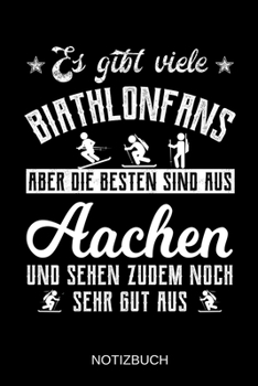 Es gibt viele Biathlonfans aber die besten sind aus Aachen und sehen zudem noch sehr gut aus: A5 Notizbuch | Liniert 120 Seiten | ... | Muttertag | Namenstag (German Edition)