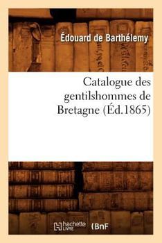 Paperback Catalogue Des Gentilshommes de Bretagne (Éd.1865) [French] Book