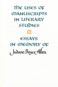 Paperback The Uses of Manuscripts in Literary Studies: Essays in Memory of Judson Boyce Allen Book