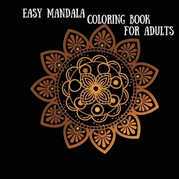 Easy Mandala Coloring Book: Manage your stress with our simple mandala relaxation book, because it contains simple mandala designs for beginners and it is a perfect coloring book for adults.