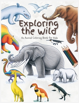 Paperback Exploring the Wild An Animal Coloring Book for Kids: Unleashing Creativity with Wild Animals Book