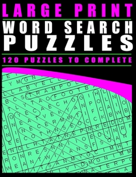 Large Print Word Search Puzzles: 120 Puzzles To Complete
