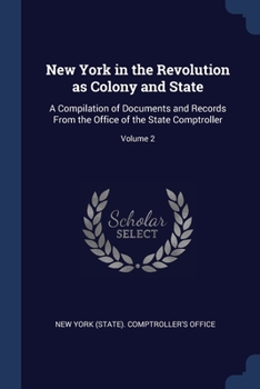 Paperback New York in the Revolution as Colony and State: A Compilation of Documents and Records From the Office of the State Comptroller; Volume 2 Book