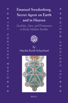 Hardcover Emanuel Swedenborg, Secret Agent on Earth and in Heaven: Jacobites, Jews and Freemasons in Early Modern Sweden Book