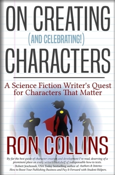 Paperback On Creating (And Celebrating!) Characters: A Science Fiction Writer's Quest for Characters that Matter Book