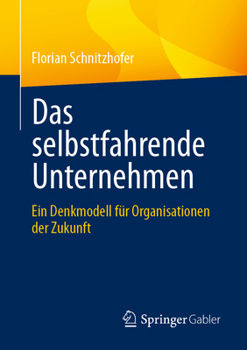 Paperback Das Selbstfahrende Unternehmen: Ein Denkmodell Für Organisationen Der Zukunft [German] Book