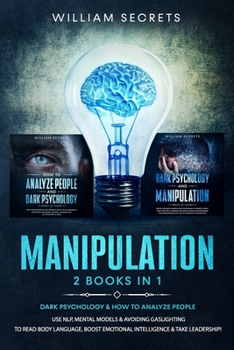 Paperback Manipulation: 2 Books in 1: Dark Psychology & How to Analyze People: Use NLP, Mental Models And Avoiding Gaslighting to Read Body La Book