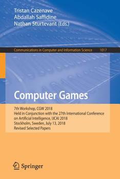 Paperback Computer Games: 7th Workshop, Cgw 2018, Held in Conjunction with the 27th International Conference on Artificial Intelligence, Ijcai 2018, Stockholm, Book