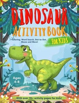 Paperback Dinosaur Activity Book for Kids Age 4-8: A Fun Educational Workbook Complete with Coloring Pages, Word Searches, Dot to Dot, Spot the Difference, Maze Book