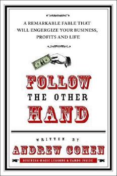Hardcover Follow the Other Hand: A Remarkable Fable That Will Energize Your Business, Profits, and Life Book