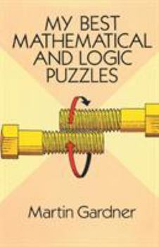 My Best Mathematical and Logic Puzzles (Math & Logic Puzzles)