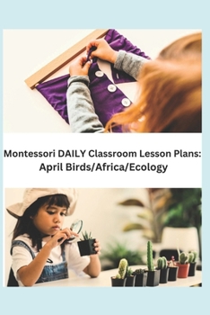 Paperback Montessori DAILY Classroom Lesson Plans: April Birds/Africa/Ecology Book