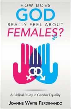 Paperback How Does God Really Feel About Females?: A Biblical Study in Gender Equality Book