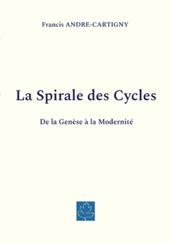 Paperback La Spirale des Cycles: De la Genèse à la Modernité [French] Book