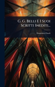 Hardcover G. G. Belli E I Suoi Scritti Inediti... [Italian] Book