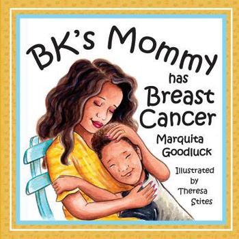 Paperback BK's Mommy has Breast Cancer: Helping Kids Understand and Cope with a Breast Cancer diagnosis: Helping Kids Understand and Cope with a Breast Cancer Book