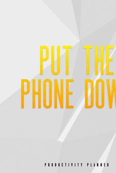 Put The Phone Down: Productivity Planner Man Notebook Journal Composition Blank Lined Diary Notepad 120 Pages Paperback White