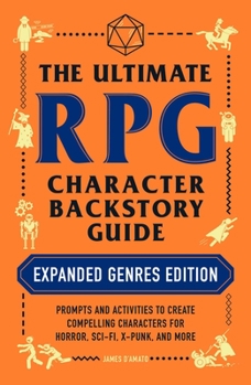 Paperback The Ultimate RPG Character Backstory Guide: Expanded Genres Edition: Prompts and Activities to Create Compelling Characters for Horror, Sci-Fi, X-Punk Book