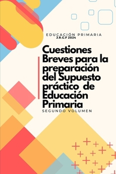 Cuestiones Breves para la preparación del Supuesto Práctico de Educación Primaria: Segundo Volumen