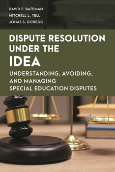 Hardcover Dispute Resolution Under the IDEA: Understanding, Avoiding, and Managing Special Education Disputes Book