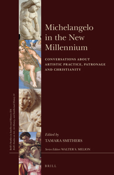Hardcover Michelangelo in the New Millennium: Conversations about Artistic Practice, Patronage and Christianity Book