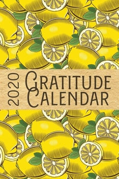 Paperback 2020 Gratitude Calendar: Lemon - 365 Days Dated Gratitude Journal For A Thankful New Year Book