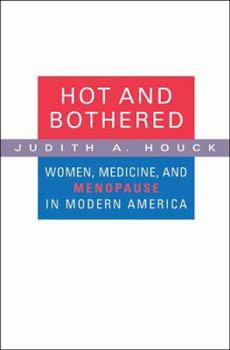 Hardcover Hot and Bothered: Women, Medicine, and Menopause in Modern America Book