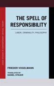 Paperback The Spell of Responsibility: Labor, Criminality, Philosophy Book