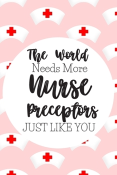 Paperback The World Needs More Nurse Preceptors Just Like You: Nurse Gifts For Women: Blank Paperback Journal: Great Alternative To A Greeting Card! Includes Co Book