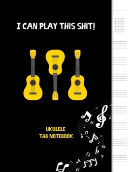 Paperback I can play this shit!: Blank Ukulele Tablature Notebook, 8.5"x11", 110 Pages Book