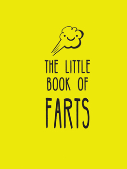 Hardcover The Little Book of Farts: Everything You Didn't Need to Know and More! Book