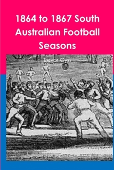 Paperback 1864 to 1867 South Australian Football Seasons Book