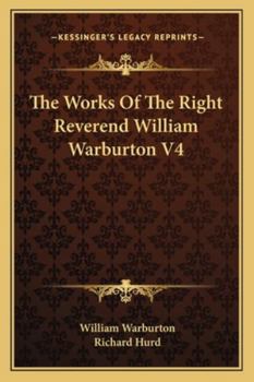Paperback The Works Of The Right Reverend William Warburton V4 Book