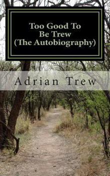 Paperback Too Good To Be Trew (The Autobiography): Personal memories from a boy born in the 1950's Book