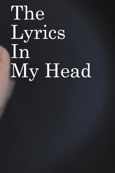 The Lyrics in My Head: Lined Notebook / Journal Gift, 100 Pages, 6x9, Soft Cover, Matte Finish Inspirational Quotes Journal, Notebook, Diary, Composition Book