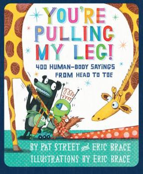 Hardcover You're Pulling My Leg!: 400 Human-Body Sayings from Head to Toe Book