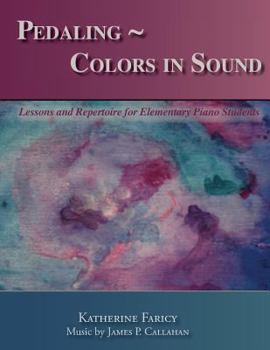 Paperback Pedaling Colors in Sound: Lessons and Repertoire for Elementary Piano Students Book