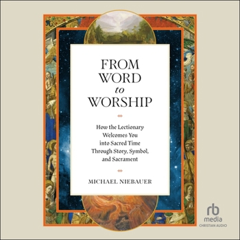 From Word to Worship: How the Lectionary Welcomes You Into Sacred Time Through Story, Symbol, and Sacrament