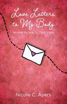 Paperback Love Letters to My Body: Writing My Way to (Self-)Love Book