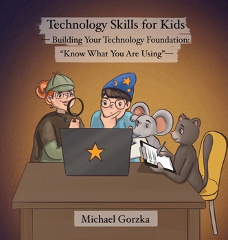 Hardcover Technology Skills for Kids: Building Your Technology Foundation - "Know What You Are Using" Book