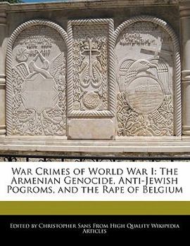 Paperback War Crimes of World War I: The Armenian Genocide, Anti-Jewish Pogroms, and the Rape of Belgium Book