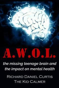 Paperback A.W.O.L.: the missing teenage brain and the impact on mental health Book