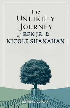 Paperback The Unlikely Journey of RFK Jr. & Nicole Shanahan: Bridging Tech Innovation and Political Aspiration in Modern America Book