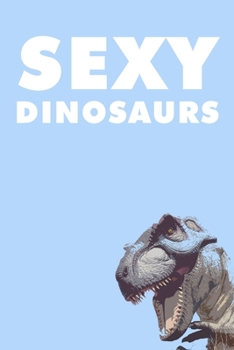 Paperback Sexy Dinosaurs: A Lined Journal Book