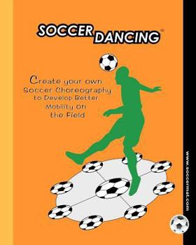 Paperback Soccer Dancing: Create your own Soccer Choreography to Develop Better Mobility on the Field Book