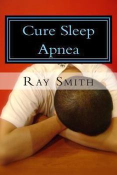 Paperback Cure Sleep Apnea: Everything About Sleep Apnea And Sleep Apnea Treatment Book