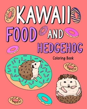 Paperback Kawaii Food and Hedgehog Coloring Book: Coloring Books for Adults, Coloring Book with Food Menu and Funny Hedgehog Book