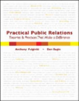 Practical Public Relations: Theories and Techniques That Make a Difference