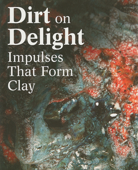 Paperback Dirt on Delight: Impulses That Form Clay Book