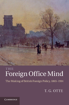 Paperback The Foreign Office Mind: The Making of British Foreign Policy, 1865 1914 Book